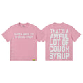 THAT'S A AWFUL LOT OF COUGH SYRUP White/Gray Wordmark T-Shirt